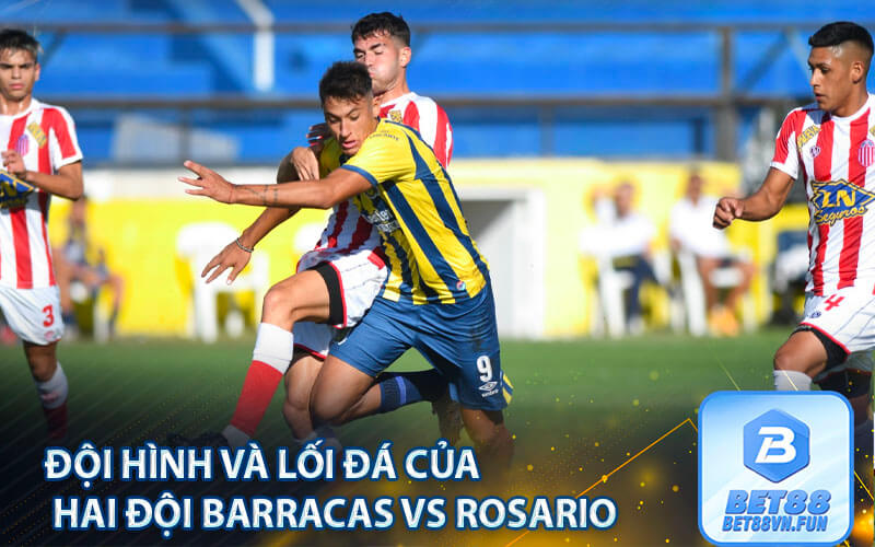 Đội hình và lối đá của hai đội Barracas vs Rosario