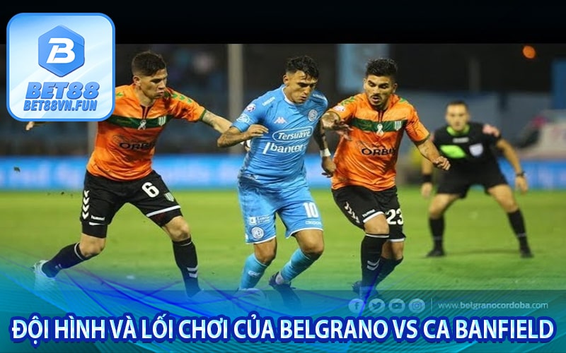Đội hình và lối chơi của Belgrano vs CA Banfield