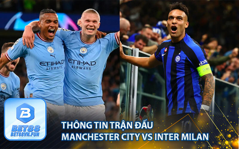 Thông tin trận chung kết của Manchester City vs Inter Milan